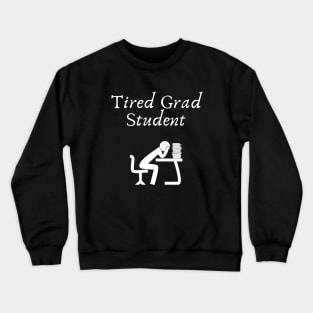 Tired Grad Student Crewneck Sweatshirt